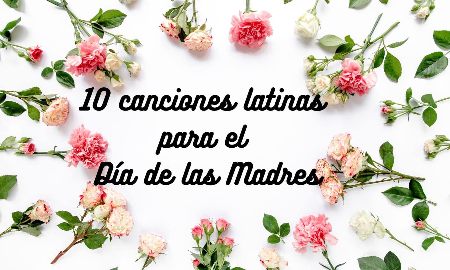 10 canciones latinas para celebrar a mamá￼