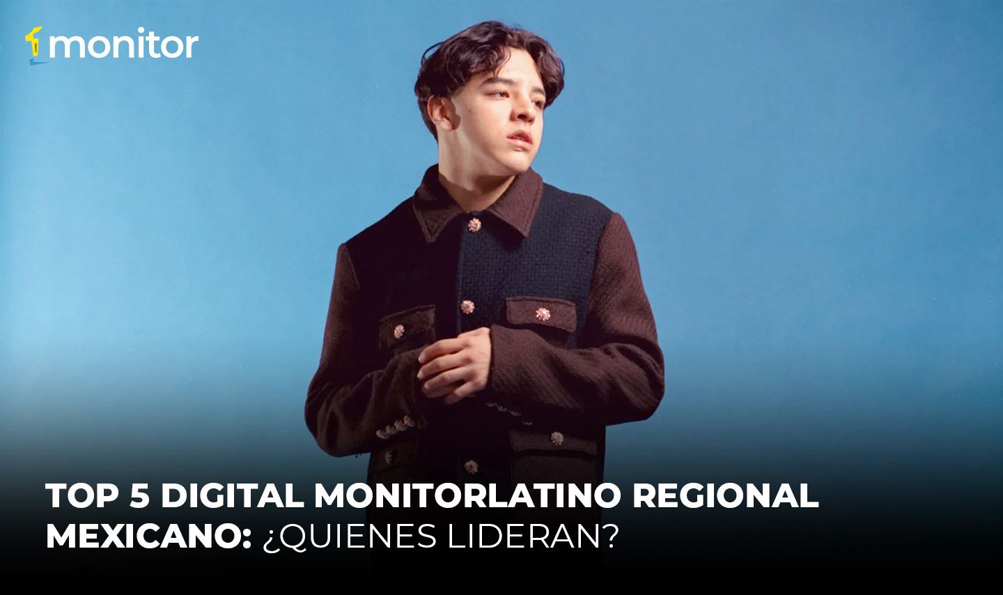 Top 5 digital monitorLATINO regional mexicano: ¿quienes lideran?￼