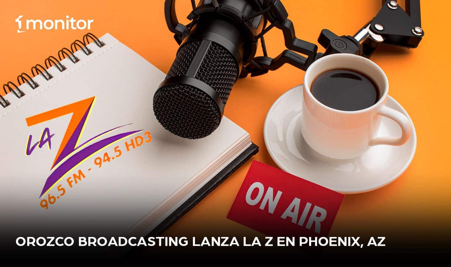 Orozco Broadcasting lanza La Z en Phoenix, AZ￼