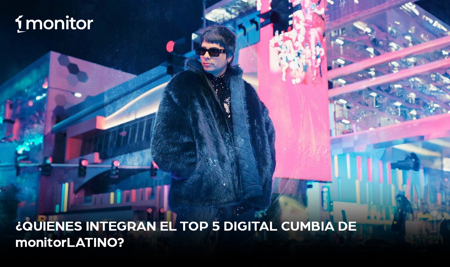 ¿Quienes integran el Top 5 Digital Cumbia de monitorLATINO?￼
