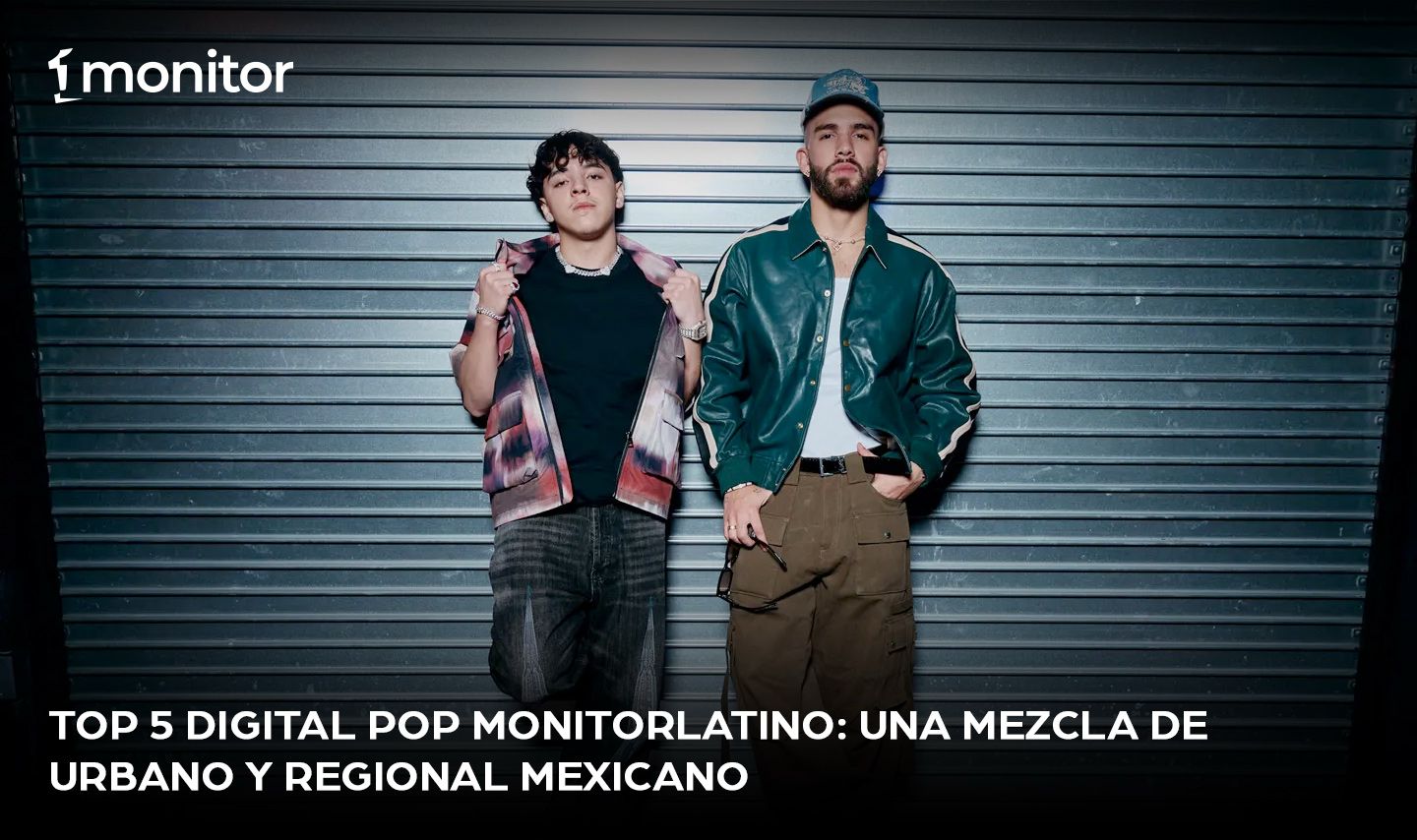 Top 5 Digital Pop monitorLATINO: Una mezcla de urbano y regional mexicano ￼