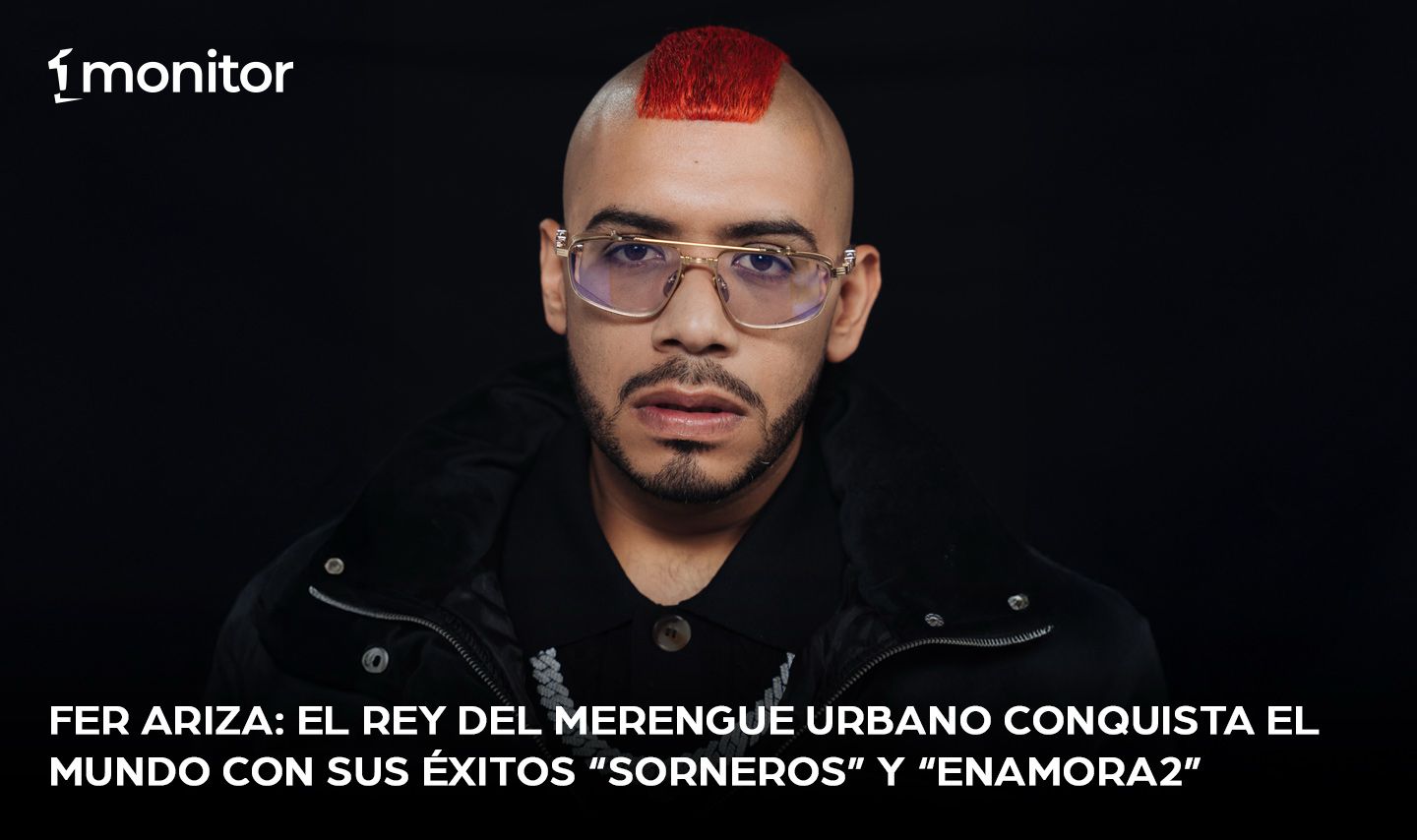 Fer Ariza, el rey del merengue urbano, conquista el mundo con sus éxitos “Sorneros” y “Enamora2”