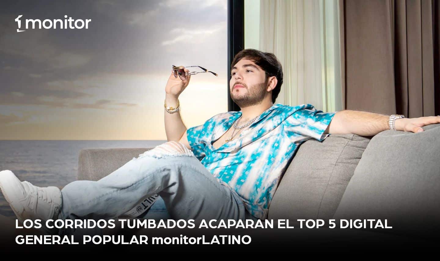 Los corridos tumbados acaparan el Top 5 Digital General Popular monitorLATINO￼