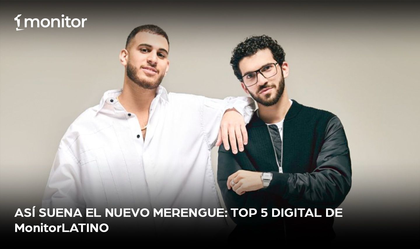 Así suena el nuevo merengue: Top 5 Digital de Monitor Latino