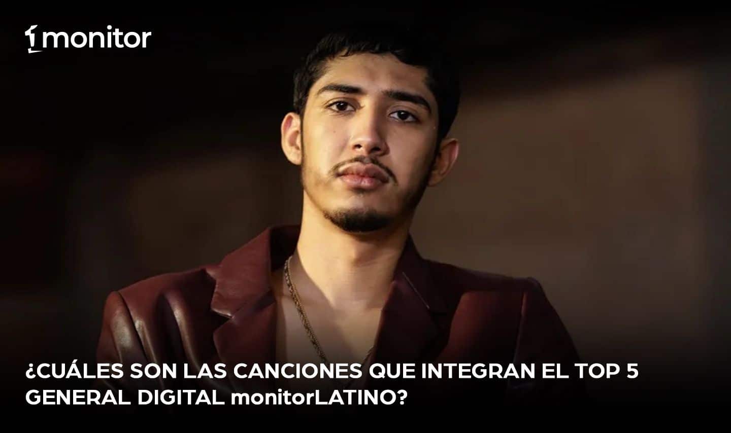 ¿Cuáles son las canciones que integran el Top 5 General Digital monitorLATINO?