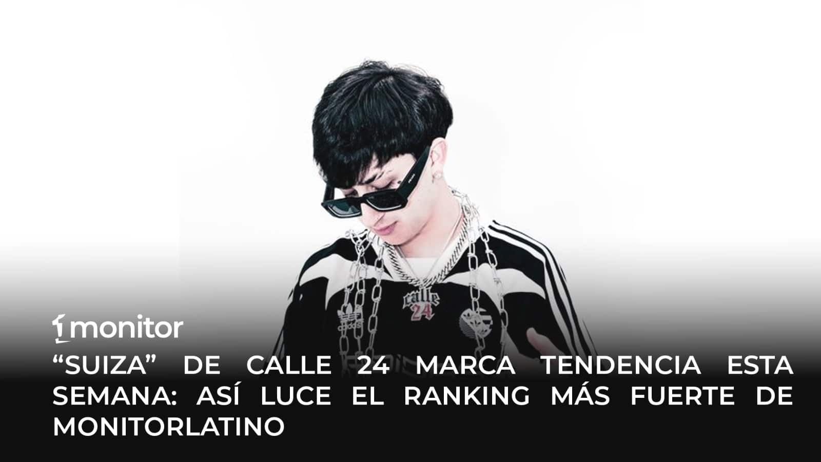 “Suiza” de Calle 24 marca tendencia esta semana: Así luce el ranking más fuerte de monitorLATINO