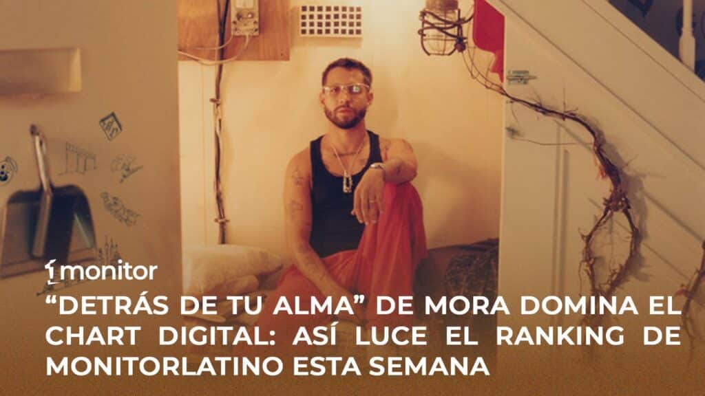 Mora domina el Chart Digital de monitorLATINO con “Detrás de tu alma”, éxito viral en Spotify, YouTube y TikTok.