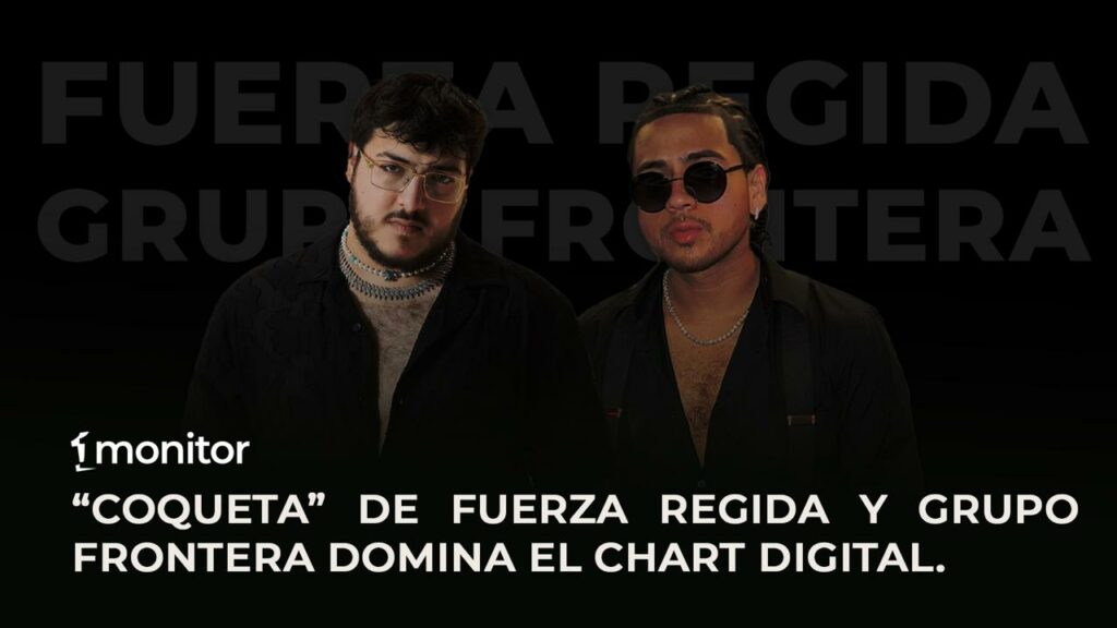 Fuerza Regida y Grupo Frontera alcanzan el #1 del Chart Digital monitorLATINO con “Coqueta”, junto a Cazzu, Tito Double P, Neton Vega y Oscar Maydon.