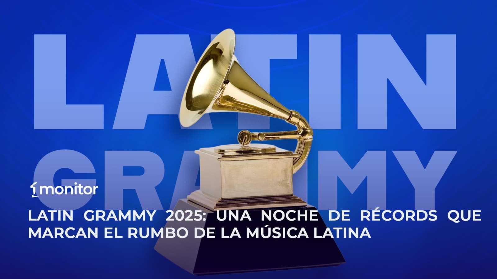 Latin Grammy 2025: Una noche de récords que marcan el rumbo de la música latina