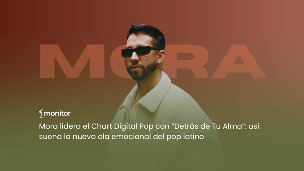 Mora lidera el Chart Digital Pop de monitorLATINO con “Detrás de Tu Alma”, acompañado por Danny Ocean, Iván Cornejo y Bad Bunny entre los más destacados de la semana.