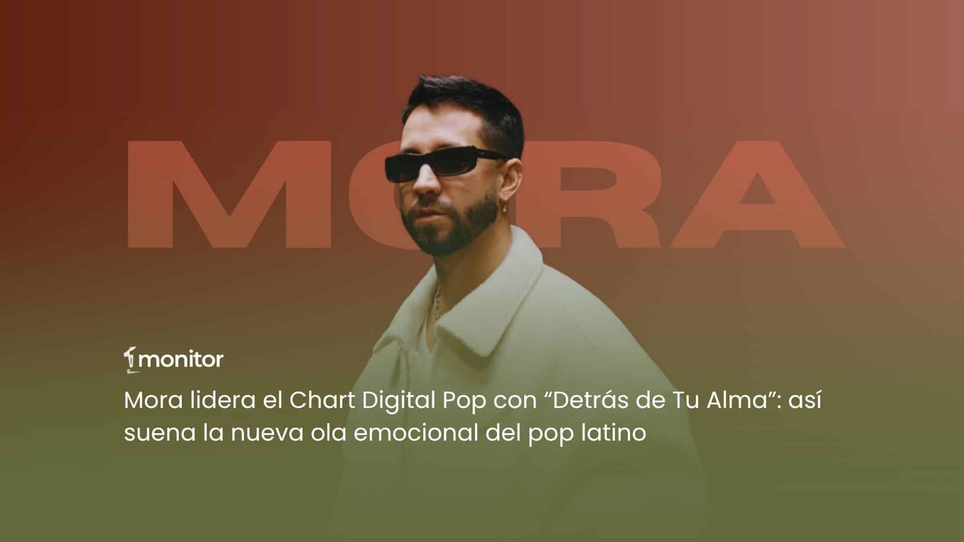 Mora lidera el Chart Digital Pop con “Detrás de Tu Alma”: así suena la nueva ola emocional del pop latino