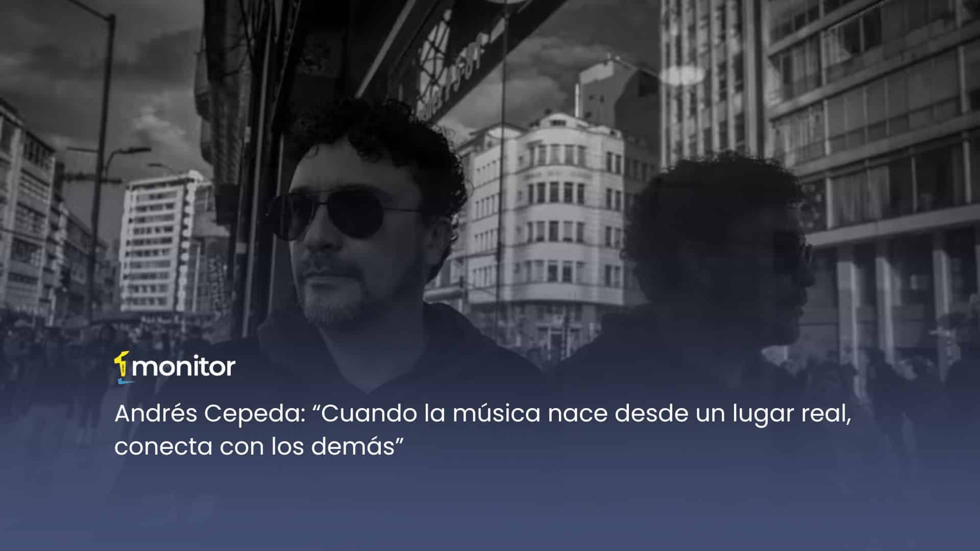 Andrés Cepeda: “Cuando la música nace desde un lugar real, conecta con los demás”