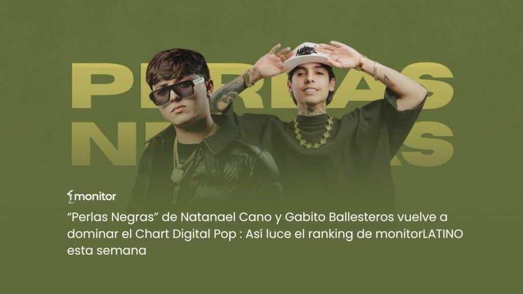 Natanael Cano y Gabito Ballesteros lideran el Chart Digital Pop de monitorLATINO con su éxito “Perlas Negras”.