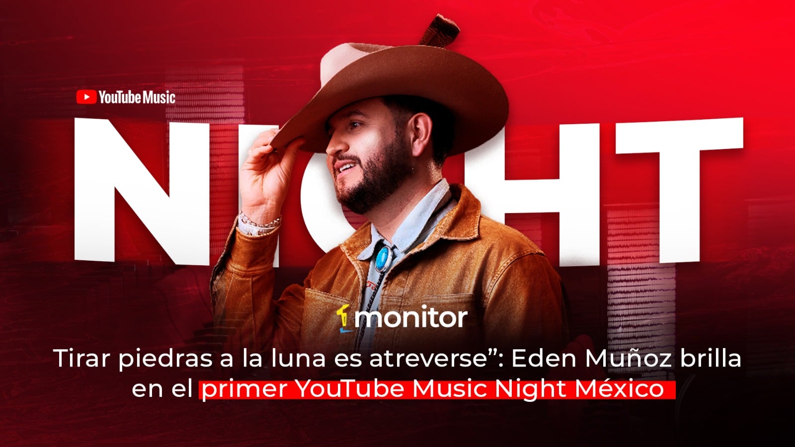 “Tirar piedras a la luna es atreverse”: Eden Muñoz brilla en el primer YouTube Music Night México