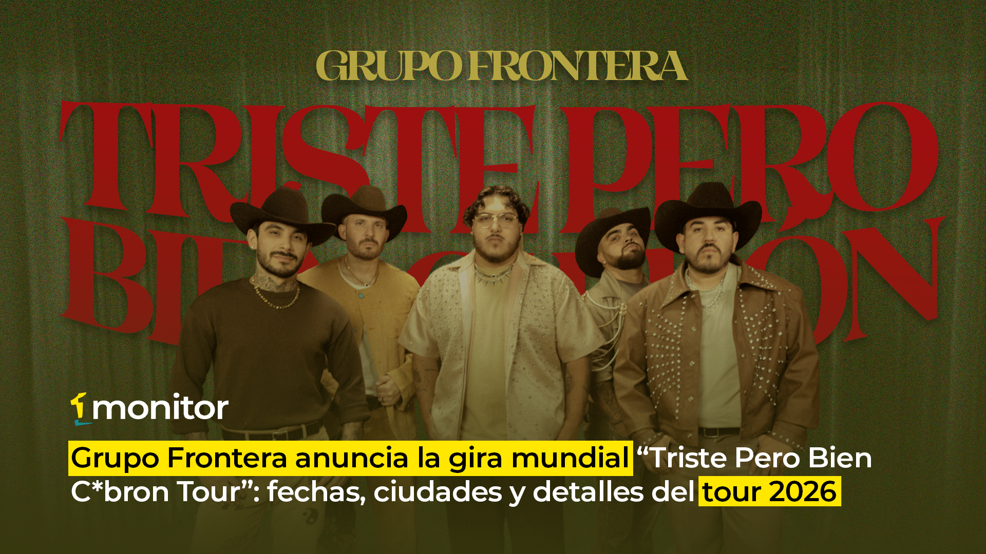 Grupo Frontera anuncia la gira mundial “Triste Pero Bien C*bron Tour”: fechas, ciudades y detalles del tour 2026