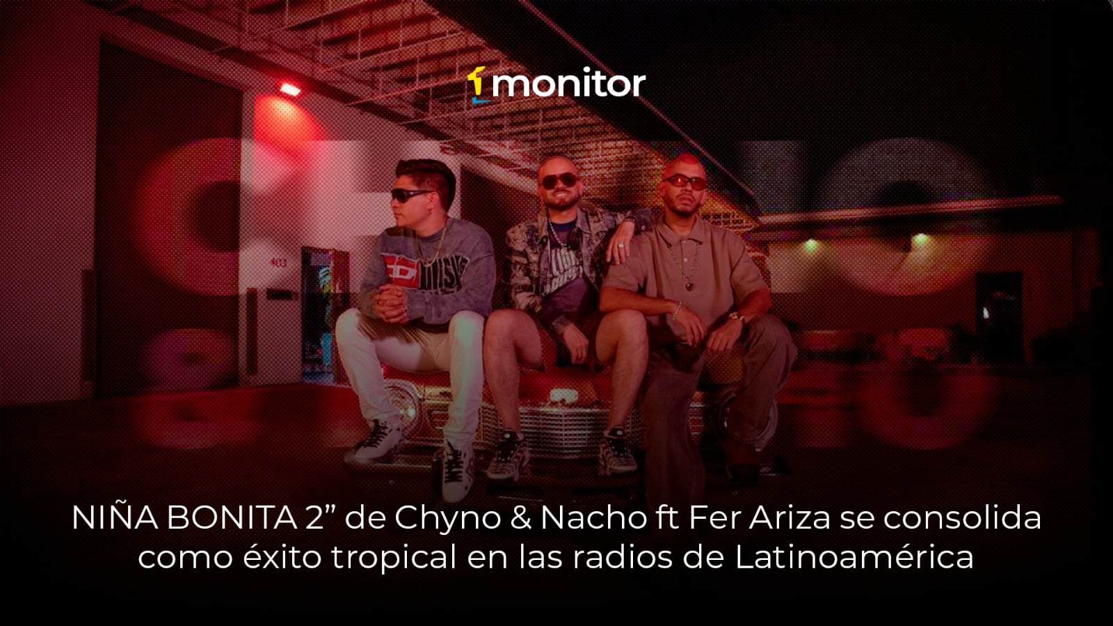 “NIÑA BONITA 2”de Chyno & Nacho ft Fer Ariza se consolida como éxito tropical en las radios de Latinoamérica