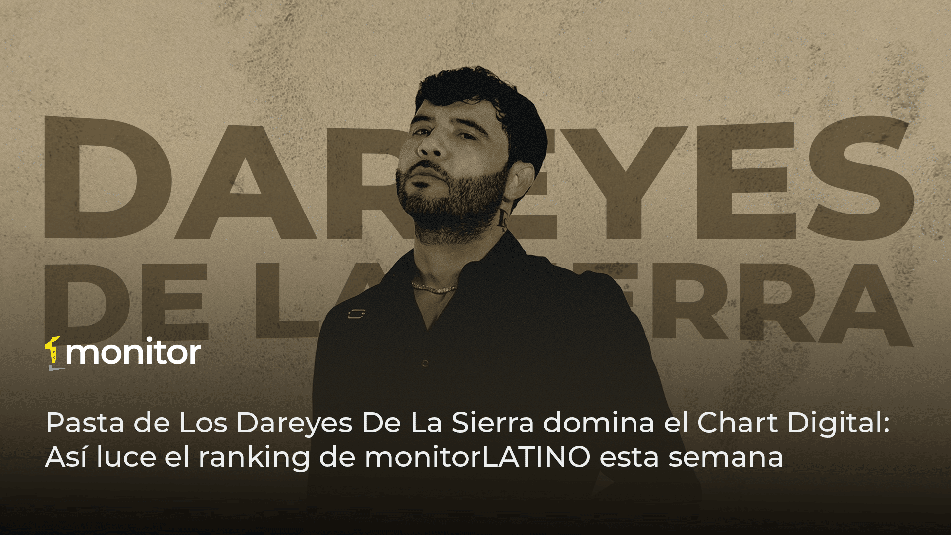 “Pasta” de Los Dareyes De La Sierra domina el Chart Digital: Así luce el ranking de monitorLATINO esta semana