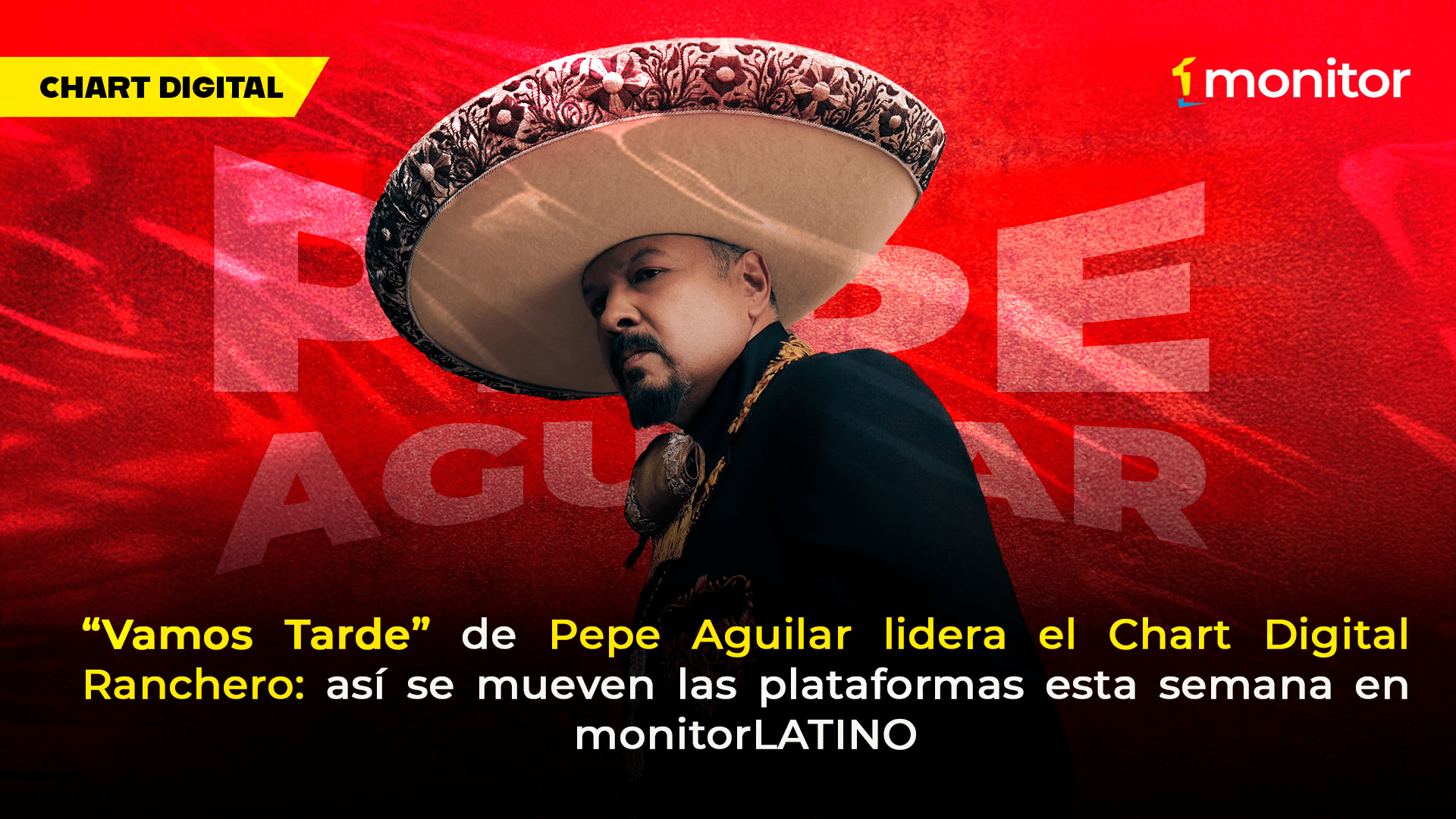 “Vamos Tarde” de Pepe Aguilar lidera el Chart Digital Ranchero: así se mueven las plataformas esta semana en monitorLATINO