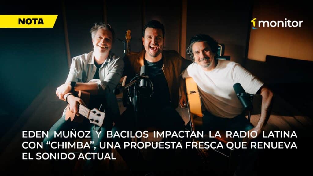 Eden Muñoz y Bacilos presentan “Chimba”, el tema que alcanza el #1 en la radio de Colombia, Guatemala, Honduras, Nicaragua y Costa Rica según monitorLATINO