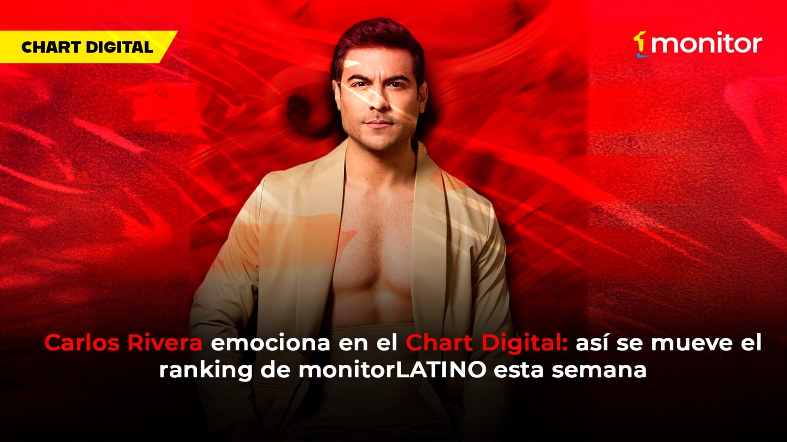 Carlos Rivera emociona en el Chart Digital: así se mueve el ranking de monitorLATINO esta semana