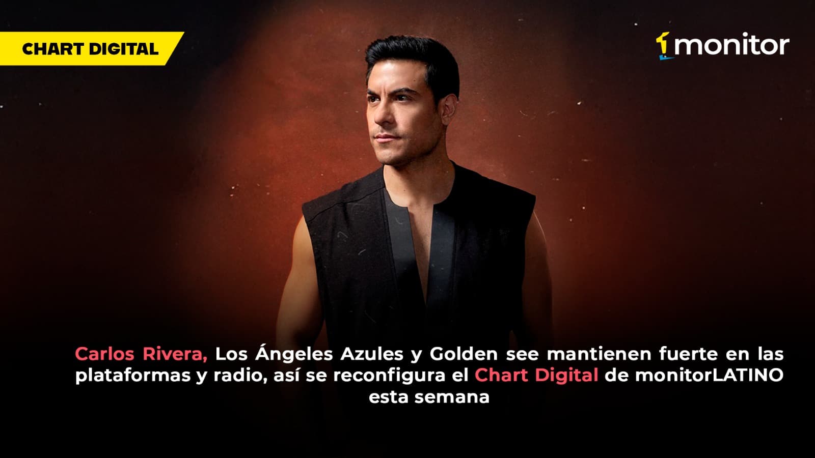Carlos Rivera se mantiene fuerte en radio y así se reconfigura el Chart de monitorLATINO esta semana