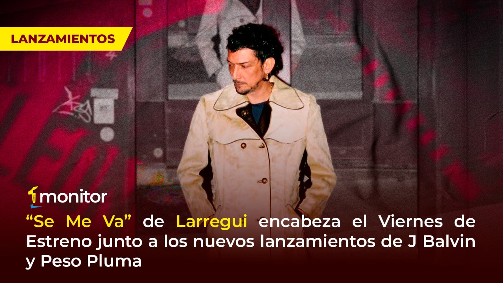 “Se Me Va” de Larregui encabeza el Viernes de Estreno junto a los nuevos lanzamientos de J Balvin y Peso Pluma