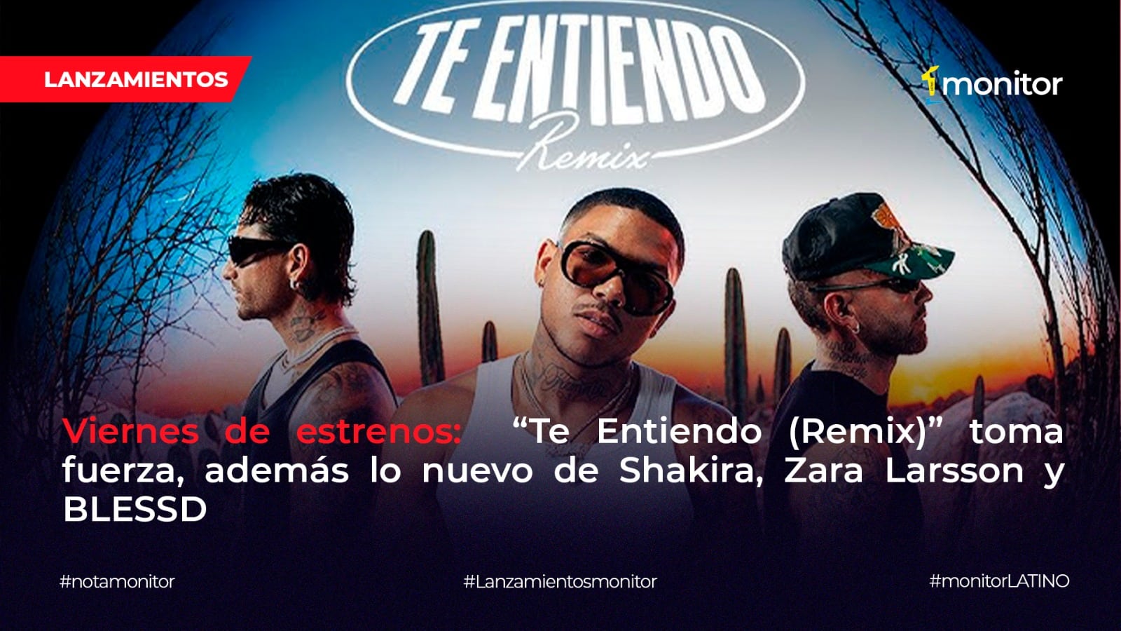 Viernes de estrenos: “Te Entiendo (Remix)” toma fuerza, además lo nuevo de Shakira, Zara Larsson y BLESSD