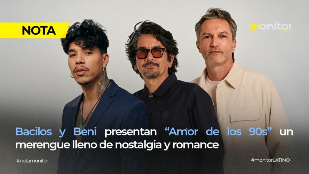 BACILOS Y BENI PRESENTAN “AMOR DE LOS 90S” UN MERENGUE LLENO DE NOSTALGIA Y ROMANCE