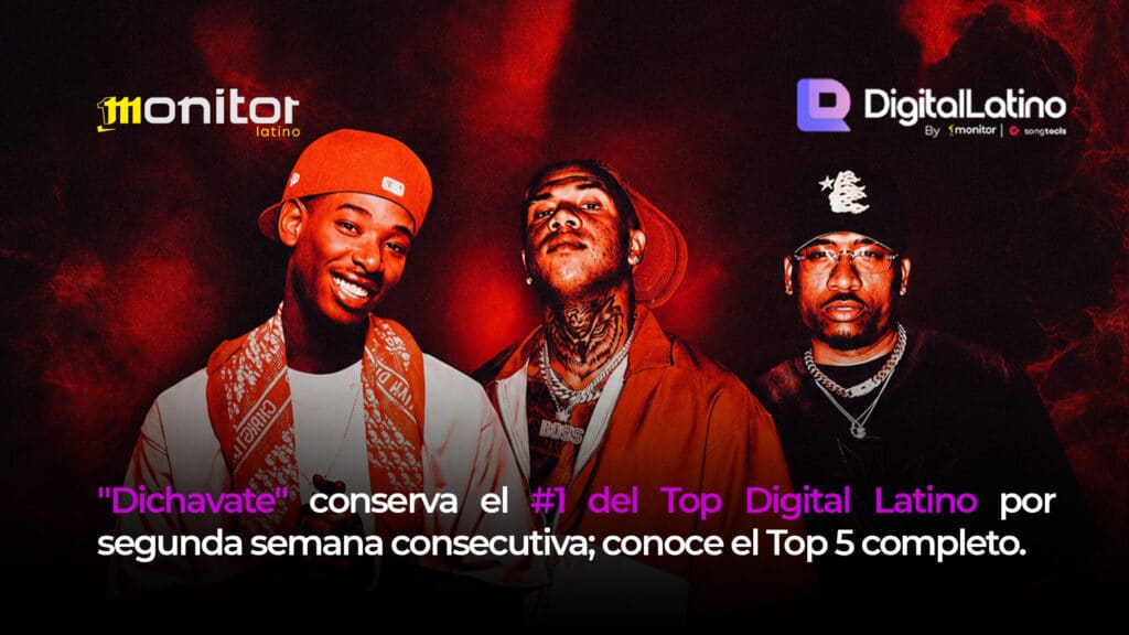 “Dichavate” conserva el #1 del Top Digital Latino por segunda semana consecutiva; conoce el Top 5 completo