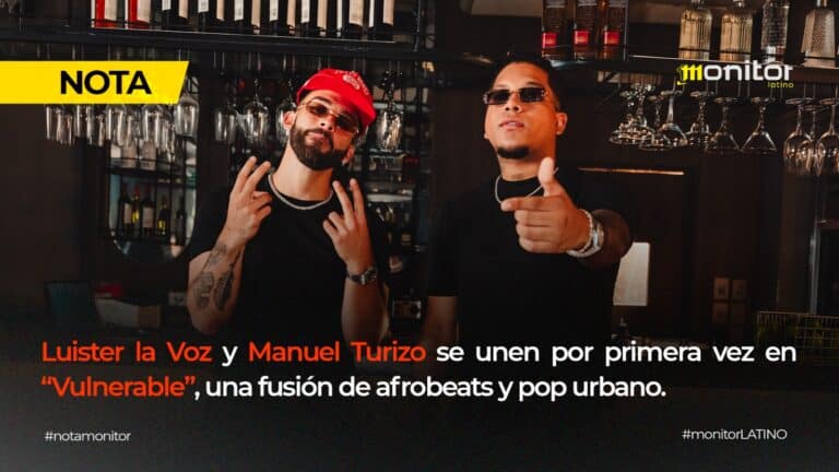 LUISTER LA VOZ Y MANUEL TURIZO SE UNEN POR PRIMERA VEZ EN “VULNERABLE”, UNA FUSIÓN DE AFROBEATS Y POP URBANO