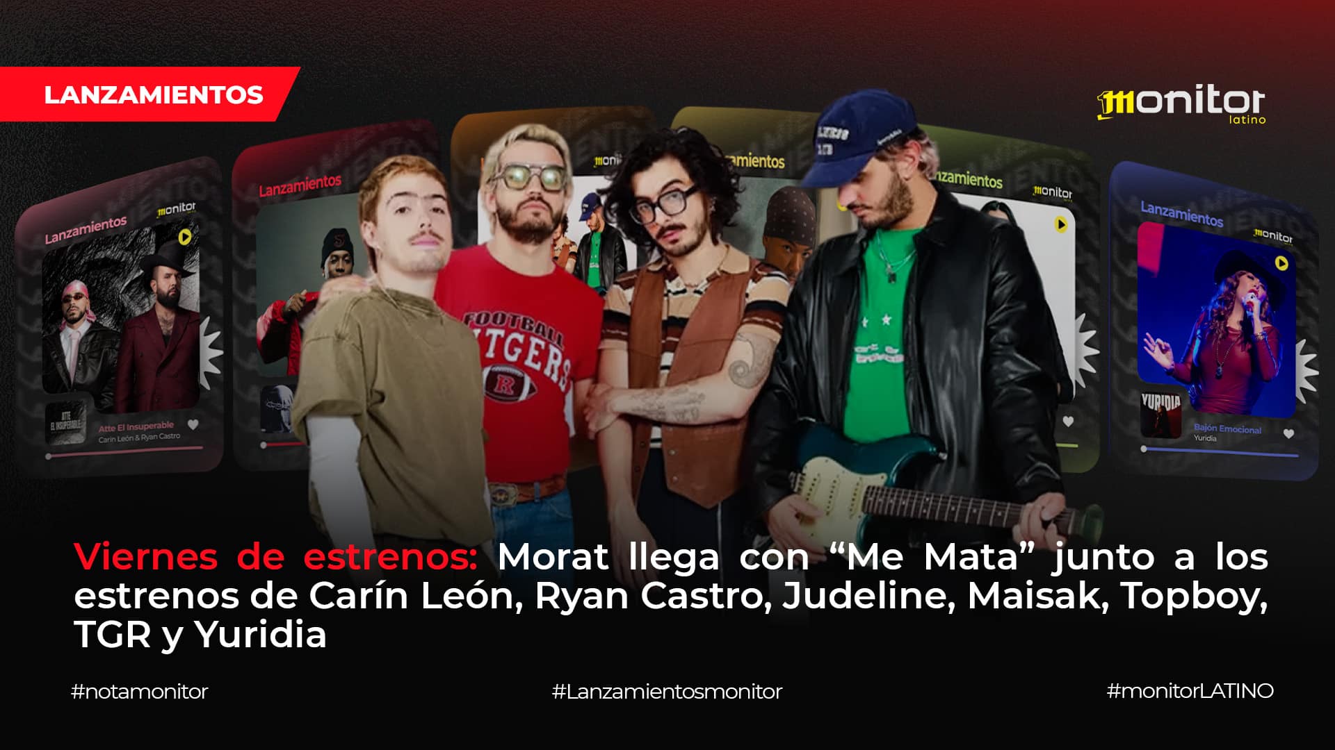 Viernes de lanzamientos: Morat llega con “Me Mata” junto a los estrenos de Carín León, Ryan Castro, Judeline, Maisak, Topboy, TGR y Yuridia